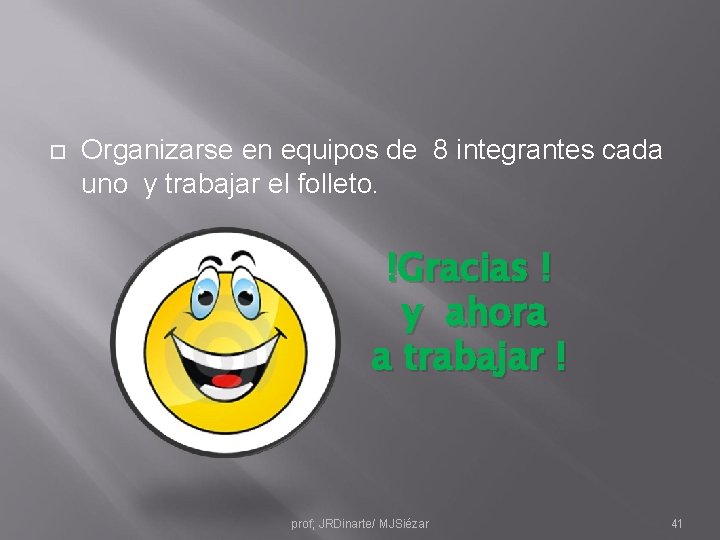  Organizarse en equipos de 8 integrantes cada uno y trabajar el folleto. !Gracias