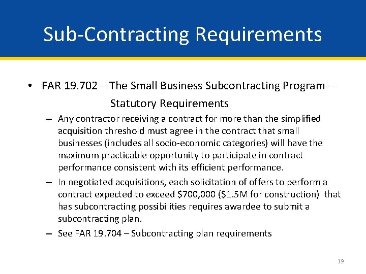 Sub-Contracting Requirements • FAR 19. 702 – The Small Business Subcontracting Program – Statutory