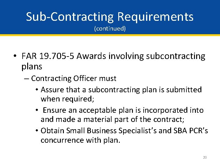 Sub-Contracting Requirements (continued) • FAR 19. 705 -5 Awards involving subcontracting plans – Contracting