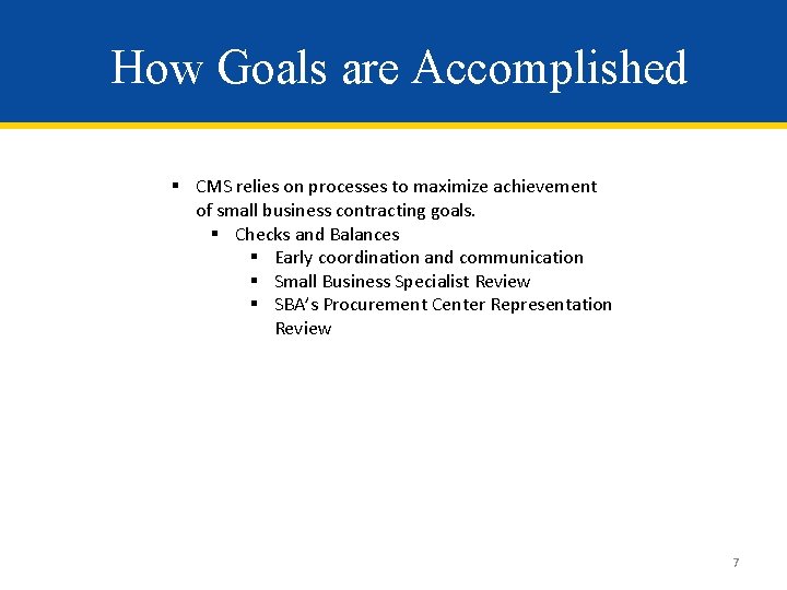 How Goals are Accomplished § CMS relies on processes to maximize achievement of small