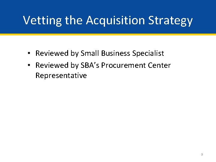Vetting the Acquisition Strategy • Reviewed by Small Business Specialist • Reviewed by SBA’s