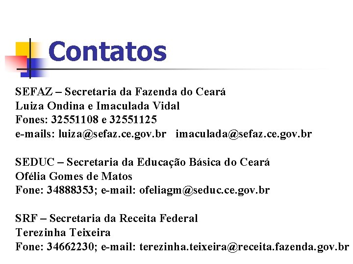 Contatos SEFAZ – Secretaria da Fazenda do Ceará Luiza Ondina e Imaculada Vidal Fones: