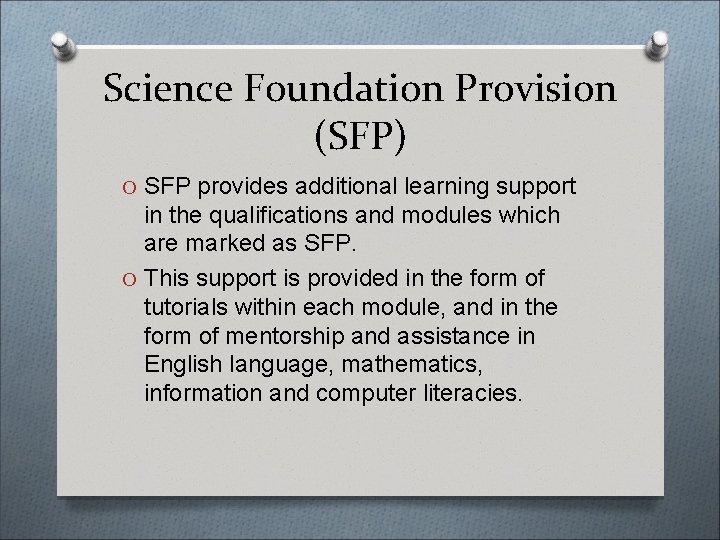 Science Foundation Provision (SFP) O SFP provides additional learning support in the qualifications and