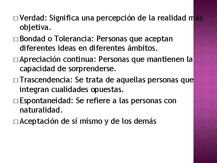 � Verdad: Significa una percepción de la realidad más objetiva. � Bondad o Tolerancia: