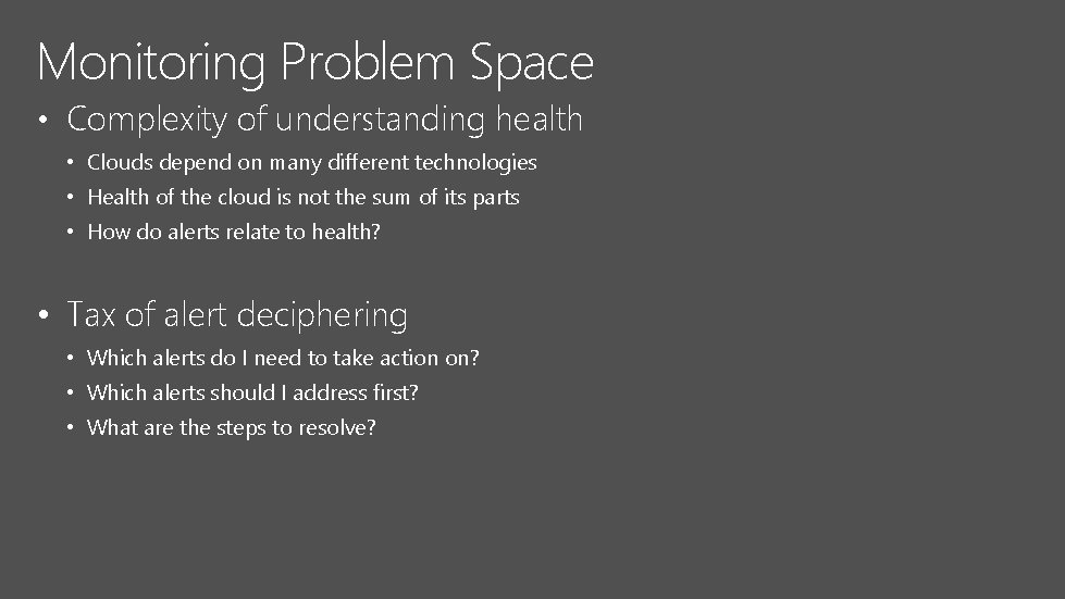 Monitoring Problem Space • Complexity of understanding health • Clouds depend on many different
