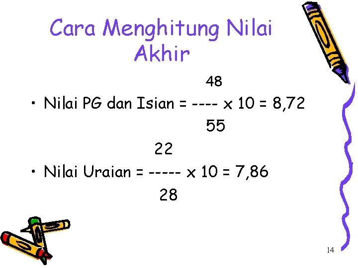 Cara Menghitung Nilai Akhir 48 • Nilai PG dan Isian = ---- x 10