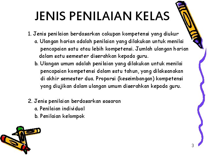 JENIS PENILAIAN KELAS 1. Jenis penilaian berdasarkan cakupan kompetensi yang diukur a. Ulangan harian