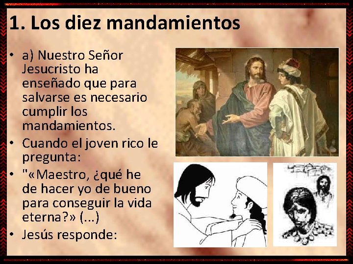 1. Los diez mandamientos • a) Nuestro Señor Jesucristo ha enseñado que para salvarse