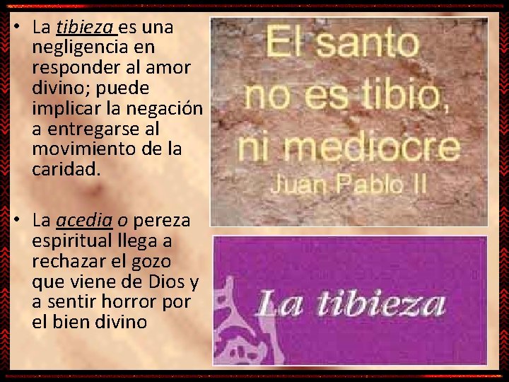  • La tibieza es una negligencia en responder al amor divino; puede implicar