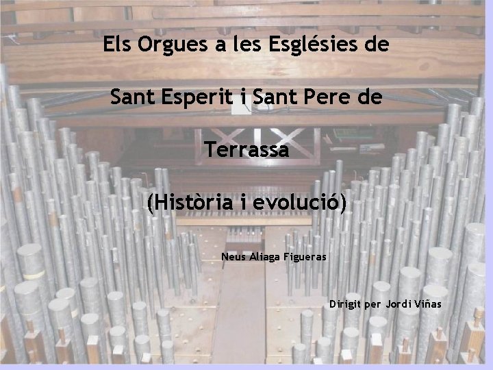 Els Orgues a les Esglésies de Sant Esperit i Sant Pere de Terrassa (Història