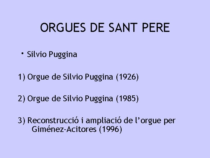 ORGUES DE SANT PERE · Silvio Puggina 1) Orgue de Silvio Puggina (1926) 2)