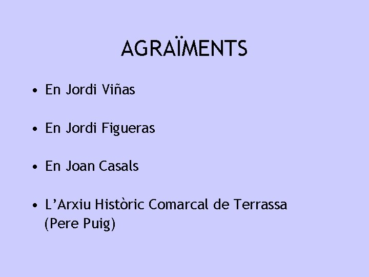 AGRAÏMENTS • En Jordi Viñas • En Jordi Figueras • En Joan Casals •