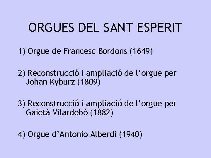 ORGUES DEL SANT ESPERIT 1) Orgue de Francesc Bordons (1649) 2) Reconstrucció i ampliació