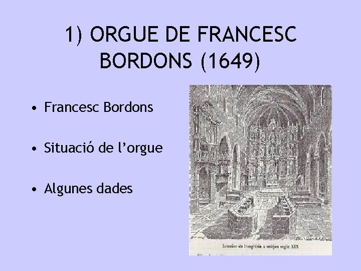 1) ORGUE DE FRANCESC BORDONS (1649) • Francesc Bordons • Situació de l’orgue •