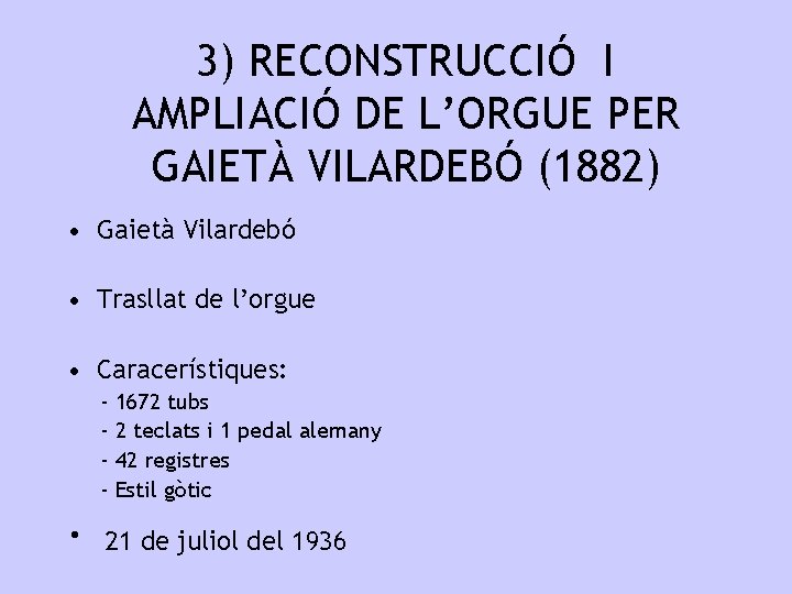 3) RECONSTRUCCIÓ I AMPLIACIÓ DE L’ORGUE PER GAIETÀ VILARDEBÓ (1882) • Gaietà Vilardebó •