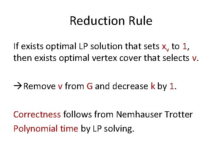 Reduction Rule If exists optimal LP solution that sets xv to 1, then exists