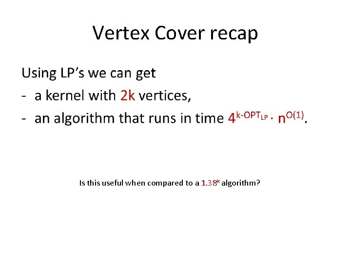 Vertex Cover recap • Is this useful when compared to a 1. 38 k