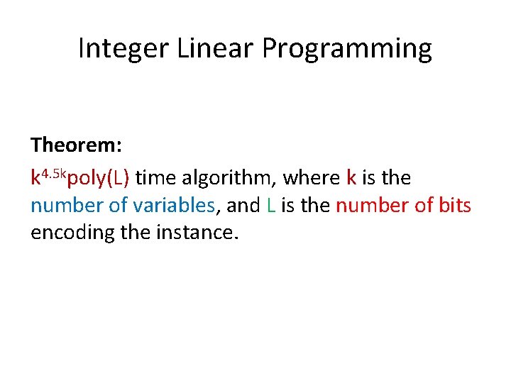 Integer Linear Programming Theorem: k 4. 5 kpoly(L) time algorithm, where k is the