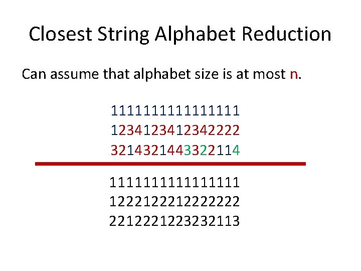 Closest String Alphabet Reduction Can assume that alphabet size is at most n. 11111111