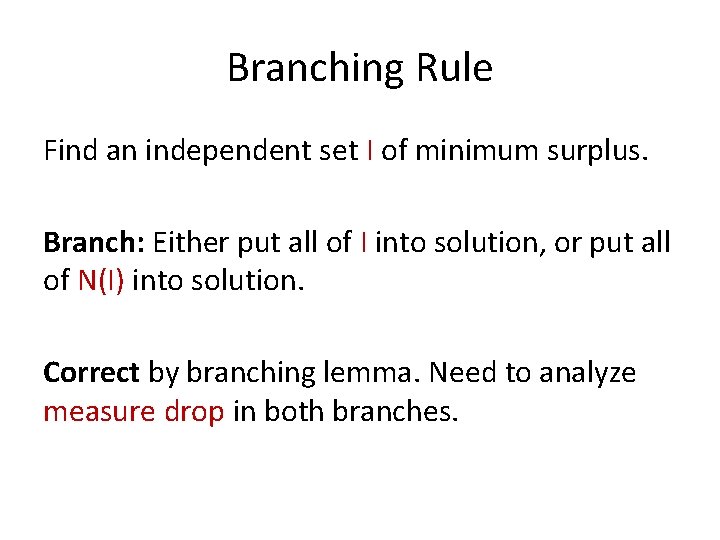 Branching Rule Find an independent set I of minimum surplus. Branch: Either put all