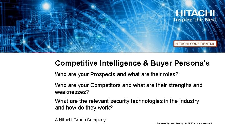 HITACHI CONFIDENTIAL Competitive Intelligence & Buyer Persona’s Who are your Prospects and what are