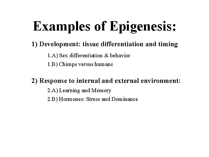 Examples of Epigenesis: 1) Development: tissue differentiation and timing 1. A) Sex differentiation &