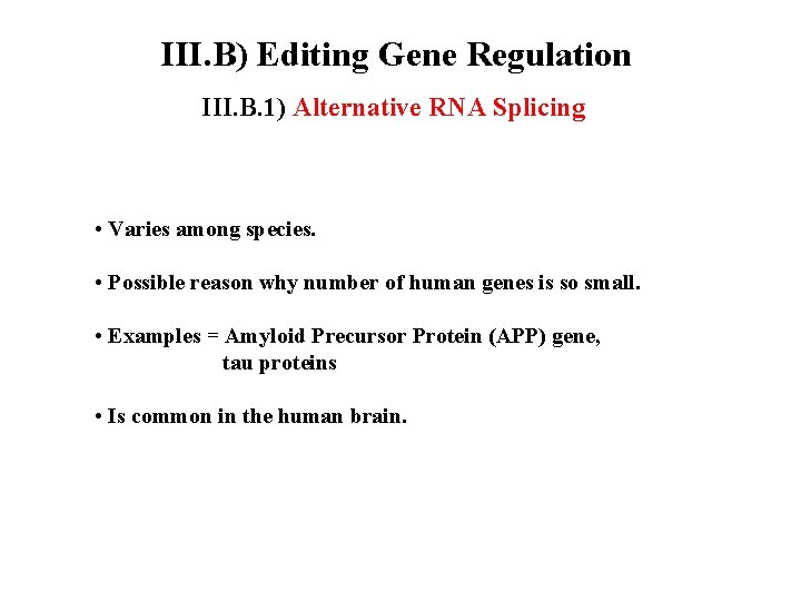 III. B) Editing Gene Regulation III. B. 1) Alternative RNA Splicing • Varies among