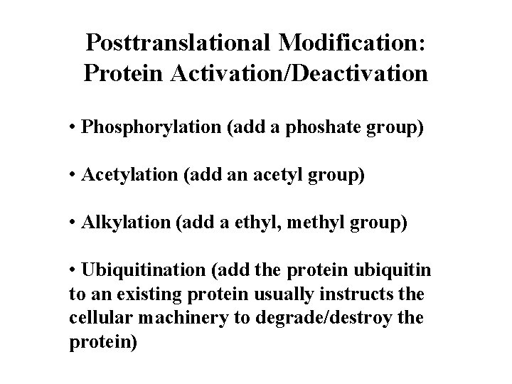 Posttranslational Modification: Protein Activation/Deactivation • Phosphorylation (add a phoshate group) • Acetylation (add an