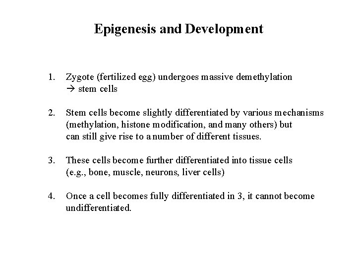 Epigenesis and Development 1. Zygote (fertilized egg) undergoes massive demethylation stem cells 2. Stem