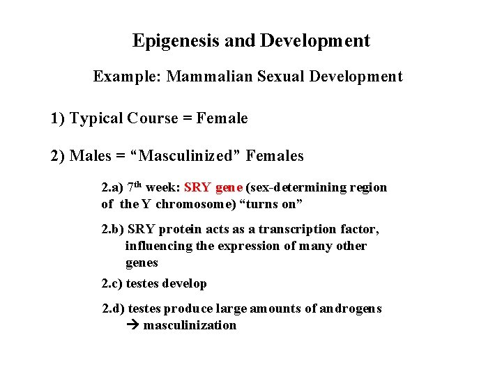 Epigenesis and Development Example: Mammalian Sexual Development 1) Typical Course = Female 2) Males