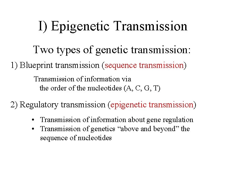 I) Epigenetic Transmission Two types of genetic transmission: 1) Blueprint transmission (sequence transmission) Transmission