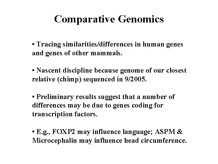 Comparative Genomics • Tracing similarities/differences in human genes and genes of other mammals. •
