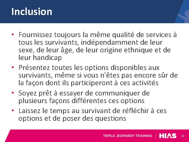 Inclusion • Fournissez toujours la même qualité de services à tous les survivants, indépendamment