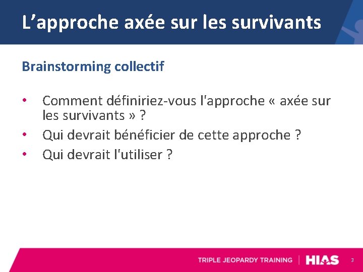 L’approche axée sur les survivants Brainstorming collectif • Comment définiriez-vous l'approche « axée sur