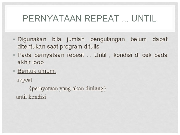 PERNYATAAN REPEAT. . . UNTIL • Digunakan bila jumlah pengulangan belum dapat ditentukan saat