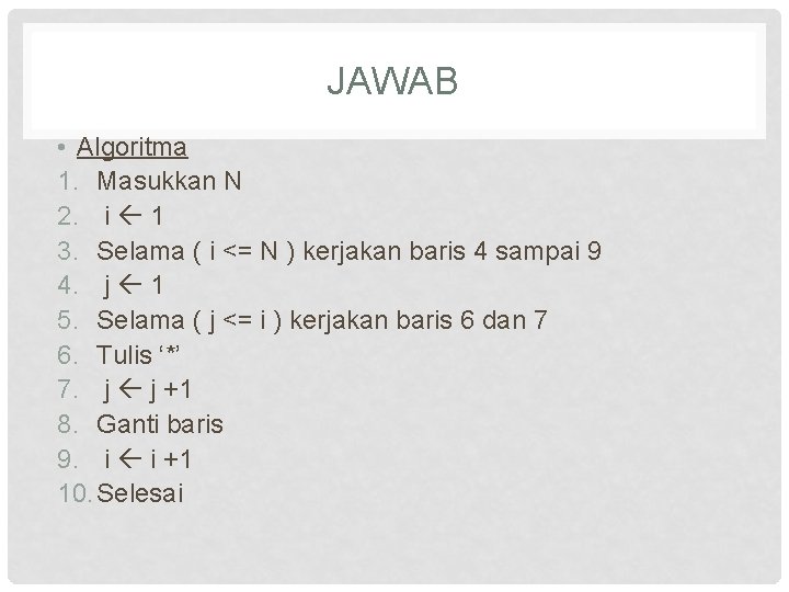 JAWAB • Algoritma 1. Masukkan N 2. i 1 3. Selama ( i <=