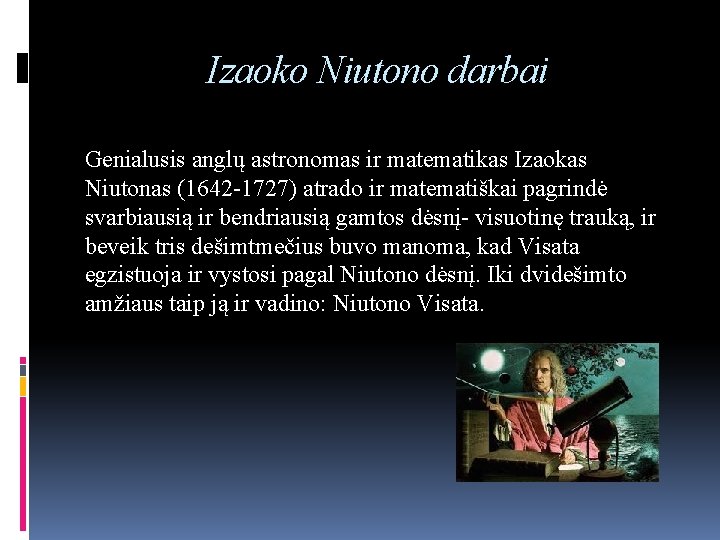 Izaoko Niutono darbai Genialusis anglų astronomas ir matematikas Izaokas Niutonas (1642 -1727) atrado ir