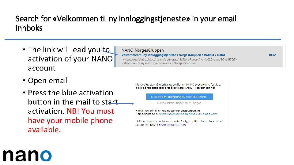 Search for «Velkommen til ny innloggingstjeneste» in your email innboks • The link will