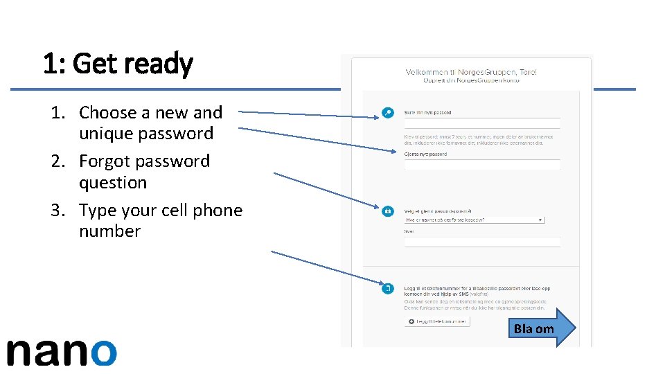 1: Get ready 1. Choose a new and unique password 2. Forgot password question