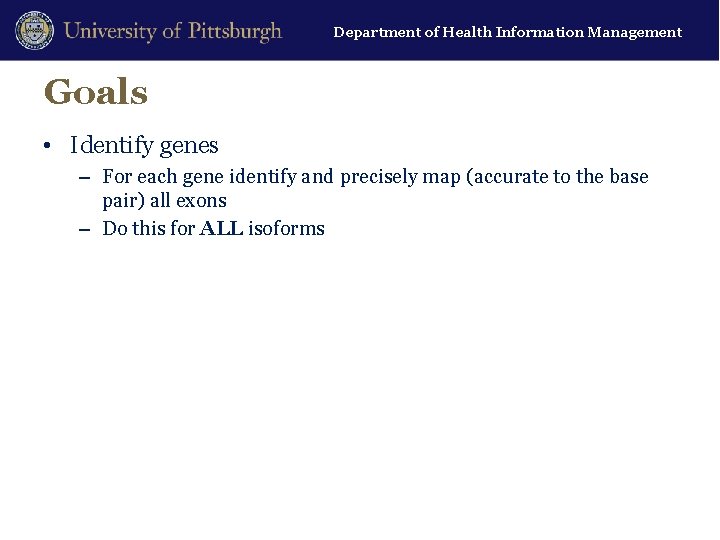 Department of Health Information Management Goals • Identify genes – For each gene identify