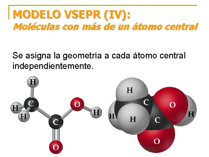 MODELO VSEPR (IV): Moléculas con más de un átomo central Se asigna la geometría