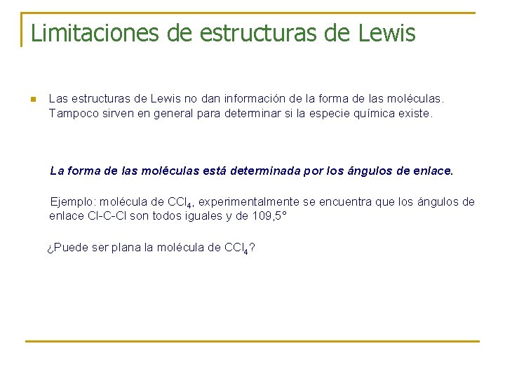 Limitaciones de estructuras de Lewis n Las estructuras de Lewis no dan información de