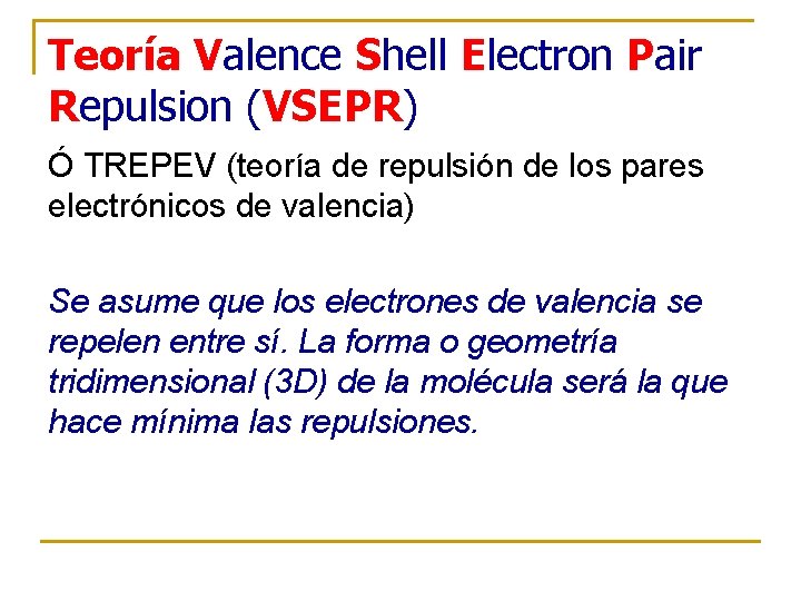 Teoría Valence Shell Electron Pair Repulsion (VSEPR) Ó TREPEV (teoría de repulsión de los