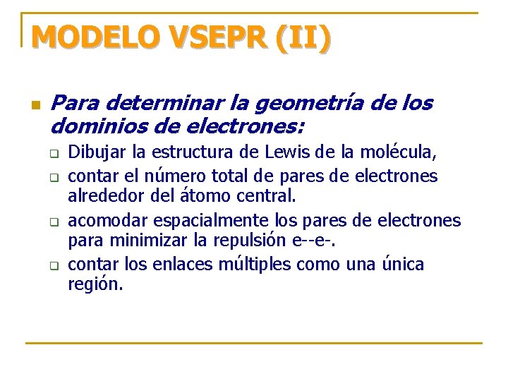 MODELO VSEPR (II) n Para determinar la geometría de los dominios de electrones: q