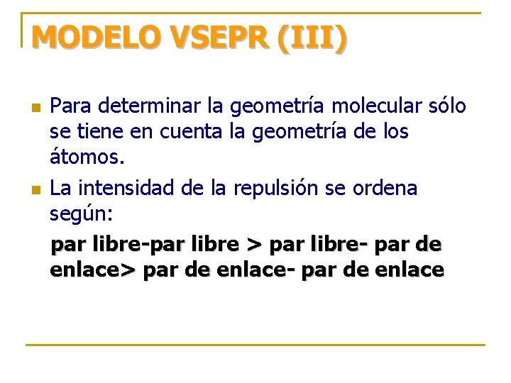 MODELO VSEPR (III) n n Para determinar la geometría molecular sólo se tiene en