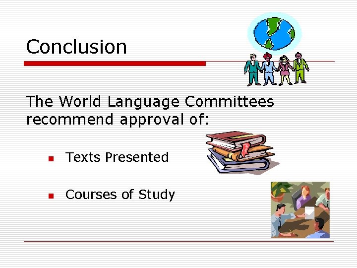 Conclusion The World Language Committees recommend approval of: n Texts Presented n Courses of