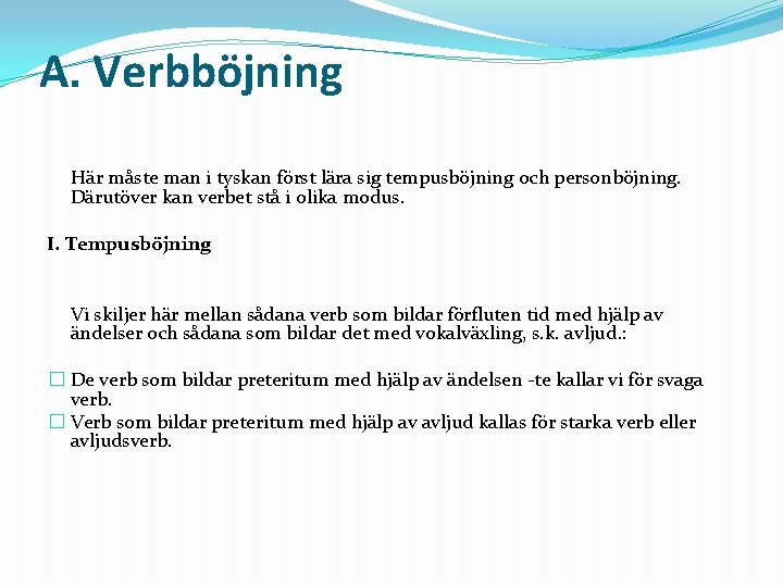 A. Verbböjning Här måste man i tyskan först lära sig tempusböjning och personböjning. Därutöver