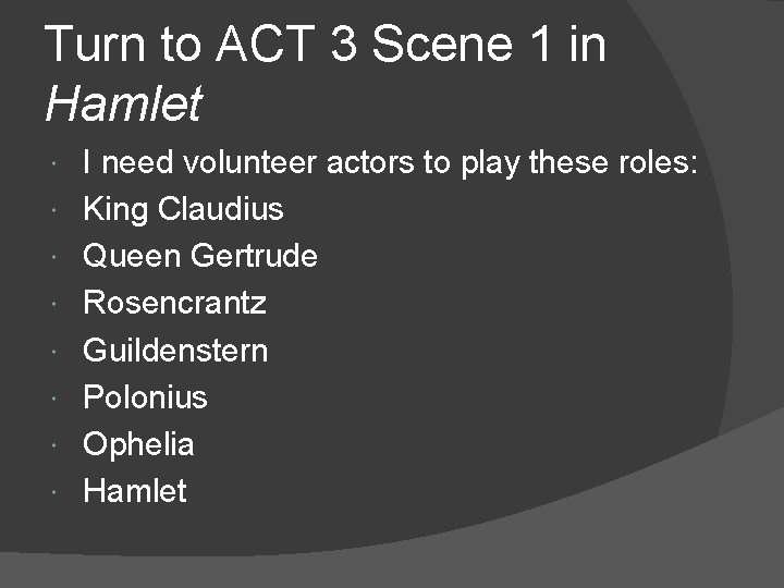 Turn to ACT 3 Scene 1 in Hamlet I need volunteer actors to play