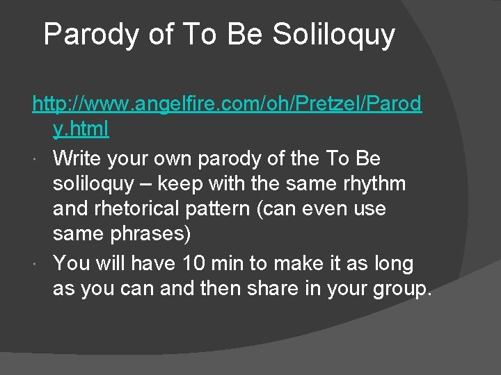 Parody of To Be Soliloquy http: //www. angelfire. com/oh/Pretzel/Parod y. html Write your own