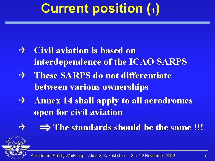 Current position (1) Q Civil aviation is based on interdependence of the ICAO SARPS